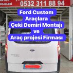 ford custom Çeki demiri takma montajı fiyatı maliyeti ve araç proje firması usta muhendislik ankara da 05323118894